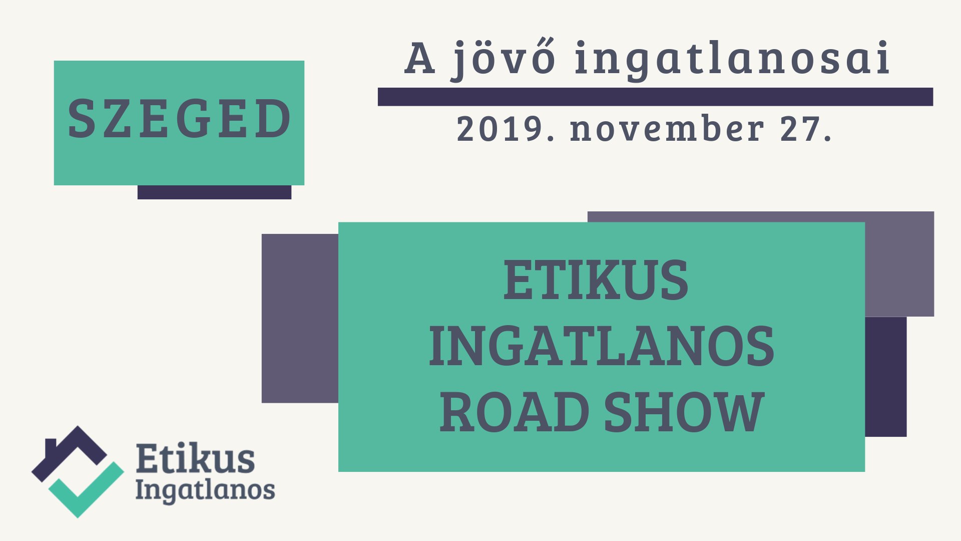 Egy képen a közelgő Etikus Ingatlanos RoadShow - 2019 november 27. - Szegedadatai láthatóak.